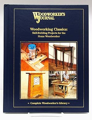 Woodworking Classics: Skill-Building Projects for the Home Woodworker (Woodworker's Journal Compl...