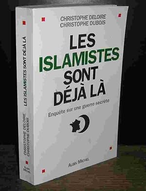 Bild des Verkufers fr LES ISLAMISTES SONT DEJA LA - ENQUETE SUR UNE GUERRE SECRETE zum Verkauf von Livres 113