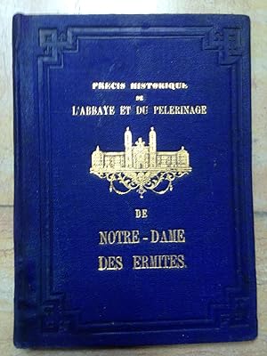 Précis Historique De l'Abbaye et Du Pélérinage De Notre Dame Des Ermites, Depuis Son Origine jusq...