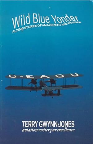 Immagine del venditore per WILD BLUE YONDER: Flying Stories of Amazement and Wonder venduto da Jean-Louis Boglio Maritime Books