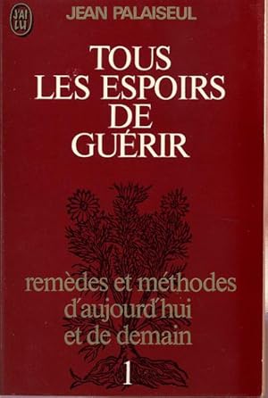 Image du vendeur pour Tous les espoirs de gurir. 1 : Remdes et mthodes d'aujourd'hui et de demain mis en vente par L'ivre d'Histoires