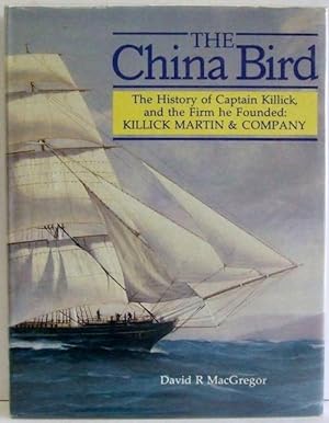 Imagen del vendedor de THE CHINA BIRD. a history of Captain Killick and the firm he founded: Killick Martin & Company a la venta por McLaren Books Ltd., ABA(associate), PBFA