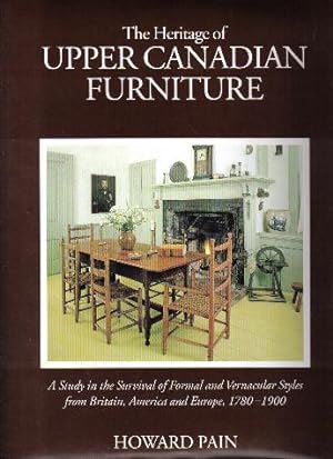 Seller image for The Heritage Of Country Furniture, A Study in the Survival of Formal and Vernacular Styles from the United States, Britain and Europe Found in the Upper Canada, 1780-1900 for sale by Ron Barrons