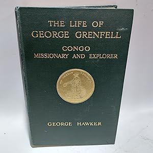 Seller image for THE LIFE OF GEORGE GRENFELL: CONGO MISSIONARY AND EXPLORER. for sale by Cambridge Rare Books