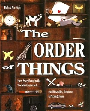 THE ORDER OF THINGS : How Everything in the World is Ordered Into Hierarchies, Structures, and Pe...