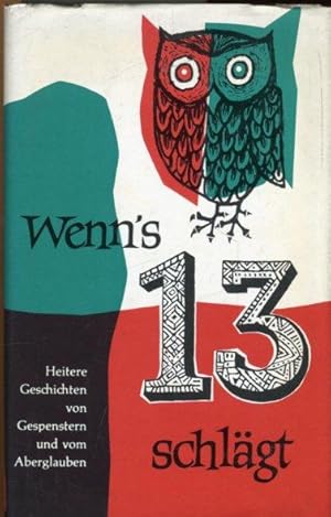 Wenns 13 schlägt. Heitere Geschichten von Gespenstern und vom Aberglauben.