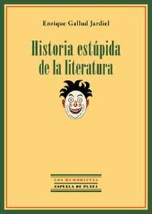 Seller image for HISTORIA ESTUPIDA DE LA LITERATURA for sale by KALAMO LIBROS, S.L.