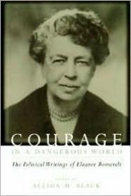 Bild des Verkufers fr Courage in a Dangerous World: The Political Writings of Eleanor Roosevelt zum Verkauf von Monroe Street Books