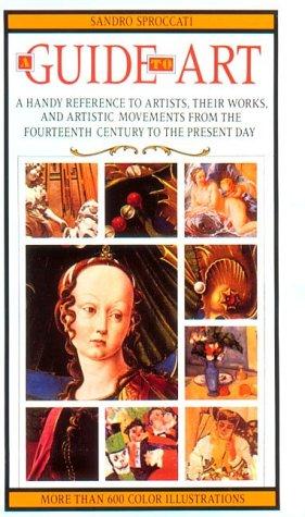 A Guide to Art: A Handy Reference to Artists, Their Works, and Artistic Movements from the Fourte...