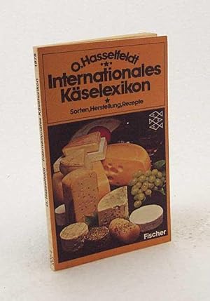 Bild des Verkufers fr Internationales Kselexikon : Sorten, Herstellung, Rezepte / O. Hasselfeldt zum Verkauf von Versandantiquariat Buchegger