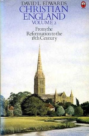 Seller image for CHRISTIAN ENGLAND, volume 2, FROM THE REFORMATION TO THE EIGHTEENTH CENTURY for sale by Pendleburys - the bookshop in the hills