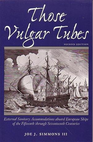 Seller image for THOSE VULGAR TUBES: External Sanitary Accommodations aboard European Ships of the Fifteenth through Seventeenth Centuries for sale by Jean-Louis Boglio Maritime Books