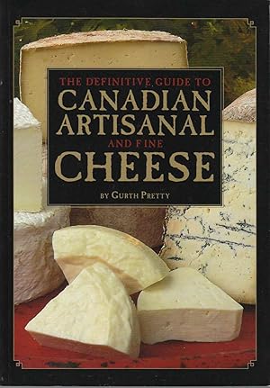Seller image for The Definitive Guide to Canadian Artisanal and Fine Cheese for sale by Riverwash Books (IOBA)