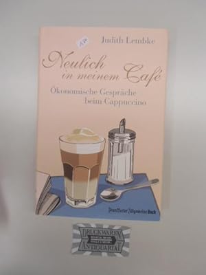 Bild des Verkufers fr Neulich in meinem Caf. konomische Gesprche beim Cappuccino. zum Verkauf von Druckwaren Antiquariat