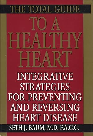 Immagine del venditore per The Total Guide to a Healthy Heart: Integrative Strategies for Preventing and Reversing Heart Disease venduto da Kenneth A. Himber