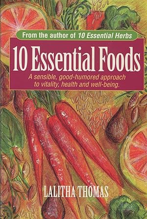 Seller image for 10 Essential Foods: A Sensible, Good-Humored Approach to Vitality, Health and Well-Being for sale by Kenneth A. Himber