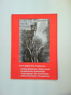 Gegen das Vergessen. Freiheit für Gerhard Bögelein. Texte gegen das Vergessen: Antifaschistischer...