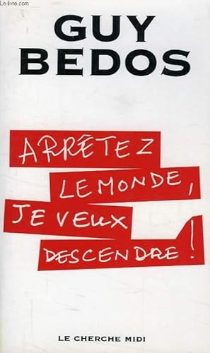 Bild des Verkufers fr ARRETEZ LE MONDE, JE VEUX DESCENDRE ! zum Verkauf von Le-Livre