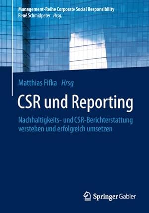 Bild des Verkufers fr CSR und Reporting : Nachhaltigkeits- und CSR-Berichterstattung verstehen und erfolgreich umsetzen zum Verkauf von AHA-BUCH GmbH