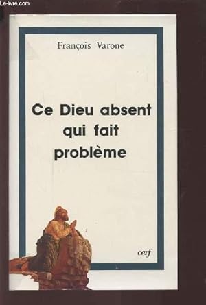 Image du vendeur pour CE DIEU ABSENT QUI FAIT PROBLEME - RELIGION, ATHEISME ET FOI : TROIS REGARDS SUR LE MYSTERE. mis en vente par Le-Livre