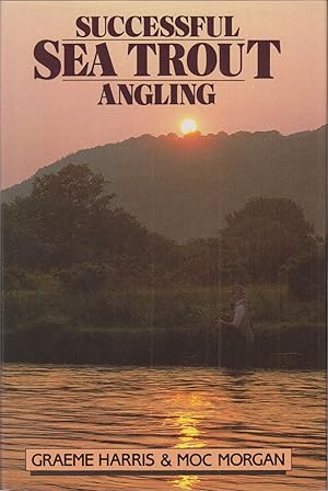 Image du vendeur pour SUCCESSFUL SEA TROUT ANGLING: THE PRACTICAL GUIDE. By Graeme Harris and Moc Morgan. mis en vente par Coch-y-Bonddu Books Ltd