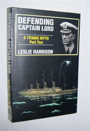 DEFENDING CAPTAIN LORD. A Titanic Myth. Part Two