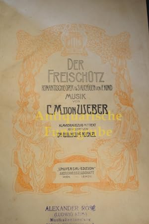 Seller image for Der Freischütz : romant. Oper in 3 Aufzügen von F. Kind Musik vonC. M. Weber / Klavierauszug m.Text, Revidiert von D.r. Wilhelm Kienzl for sale by Antiquarische Fundgrube e.U.