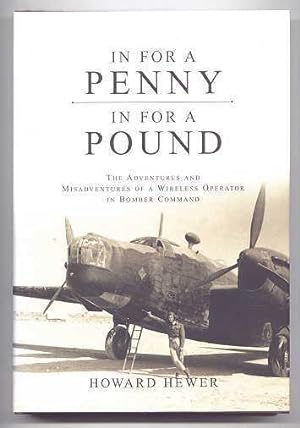 Image du vendeur pour IN FOR A PENNY, IN FOR A POUND: THE ADVENTURES AND MISADVENTURE OF A WIRELESS OPERATOR IN BOMBER COMMAND. mis en vente par Capricorn Books