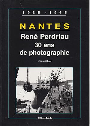 Image du vendeur pour NANTES - Ren Perdriau 30 ans de photographie 1935 - 1965 mis en vente par CANO