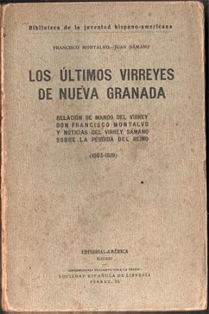 Los últimos virreyes de Nueva Granada. Relación de mando del virrey Don Francisco Montalvo y noti...