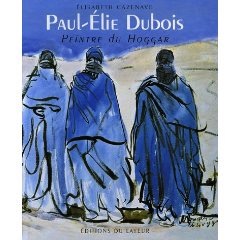 Imagen del vendedor de Paul-Elie Dubois. Peintre du Hoggar a la venta por Librairie de l'Avenue - Henri  Veyrier