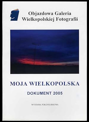 Immagine del venditore per Moja Wielkopolska. Dokument 2005. Wystawa pokonkursowa venduto da POLIART Beata Kalke