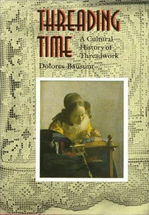 Seller image for Threading Time A Cultural History of Threadwork for sale by Mahler Books