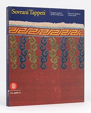 Sovrani Tappeti. Ill Tappeto Orientale dal XV al XIX secolo