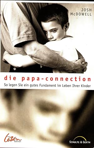 Die Papa- Connection. So legen Sie ein gutes Fundament im Leben Ihrer Kinder