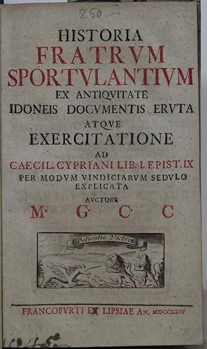 Historia Fratrum Sportulantium ex antiquitate Idoneis documentis eruta atque Exercitatione ad Cae...