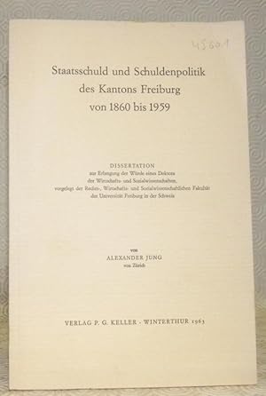 Bild des Verkufers fr Staatsschuld und Schuldenpolitik des Kantons Freiburg von 1860 bis 1959. Diss. zum Verkauf von Bouquinerie du Varis