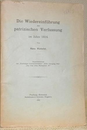 Bild des Verkufers fr Die Wiedereinfhrung der patrizischen Verfassung im Jahre 1814. S.A. aus Freiburger Geschichtsbltter. zum Verkauf von Bouquinerie du Varis