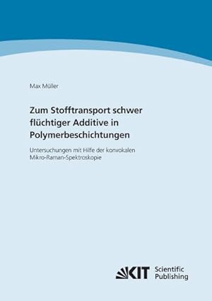 Bild des Verkufers fr Zum Stofftransport schwer flchtiger Additive in Polymerbeschichtungen - Untersuchungen mit Hilfe der konvokalen Mikro-Raman-Spektroskopie zum Verkauf von AHA-BUCH GmbH