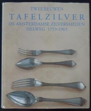 Twee eeuwen tafelzilver: De Amsterdamse zilversmeden Helweg, 1753-1965,