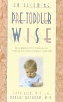 On Becoming Pre-Toddlerwise: From Babyhood to Toddlerhood - Parenting Your Twelve to Eighteen Mon...
