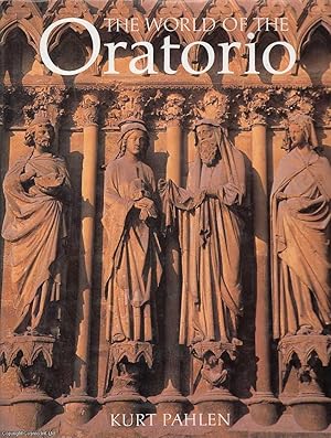 The World of the Oratorio : Oratorio, Mass, Requiem, Te Deum, Stabat Mater and Large Cantatas