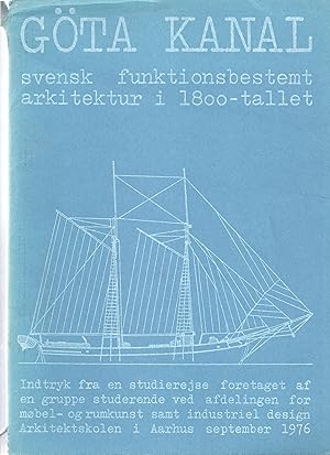 Seller image for Gota Kanal - svensk funktionsbestemt arkitektur i 1800-tallet. Indtryk fra en studierejse foretaget af en gruppe studerende ved afdelingen for mobel-ogrumkunst samt industriel design Arkitektskolen i Aarhus september 1976 for sale by Walden Books