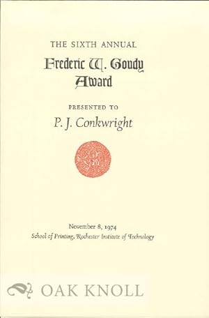 Seller image for SIXTH ANNUAL FREDERIC W. GOUDY AWARD PRESENTED TO P.J. CONKWRIGHT for sale by Oak Knoll Books, ABAA, ILAB