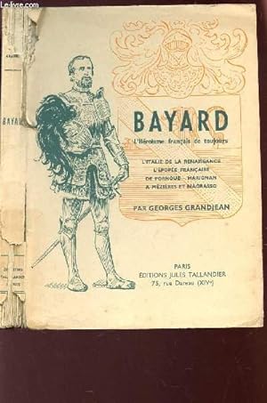 Seller image for BAYARD, L'HEROSME FRANCAIS DE TOUJOURS - L'Italie de la Renaissance. L'pope franaise de Fornoue. Marignan  Mzires et Biagrasso. for sale by Le-Livre