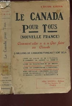 Seller image for LE CANADA POUR TOUS (NOUVELLE FRANCE) - COMMENT ALLER, QUE FAIRE AU CANADA - 5 MILLIONS DE CANADIENS FRANCAIS Y SONT DEJA / LIVRE DU COLON ET DE L4ELEVEUR - COMMENT ON OBTIENT LA TERRE - CONCESIOSN GRATUITES etc. for sale by Le-Livre