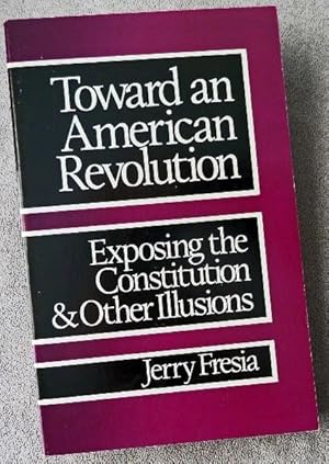 Immagine del venditore per Toward an American Revolution: Exposing the Constitution and Other Illusions venduto da Call Phil Now - Books