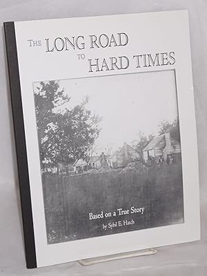 Seller image for The long road to Hard Times. Based on a true story for sale by Bolerium Books Inc.