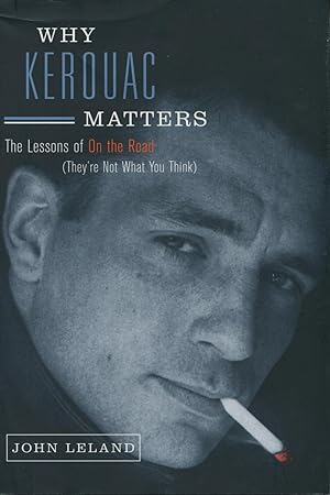 Seller image for Why Kerouac Matters: The Lessons of On The Road (They're Not What You Think) for sale by Kenneth A. Himber