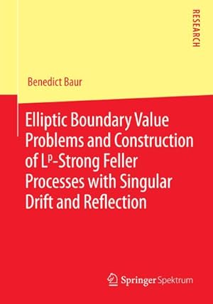 Seller image for Elliptic Boundary Value Problems and Construction of Lp-Strong Feller Processes with Singular Drift and Reflection for sale by BuchWeltWeit Ludwig Meier e.K.
